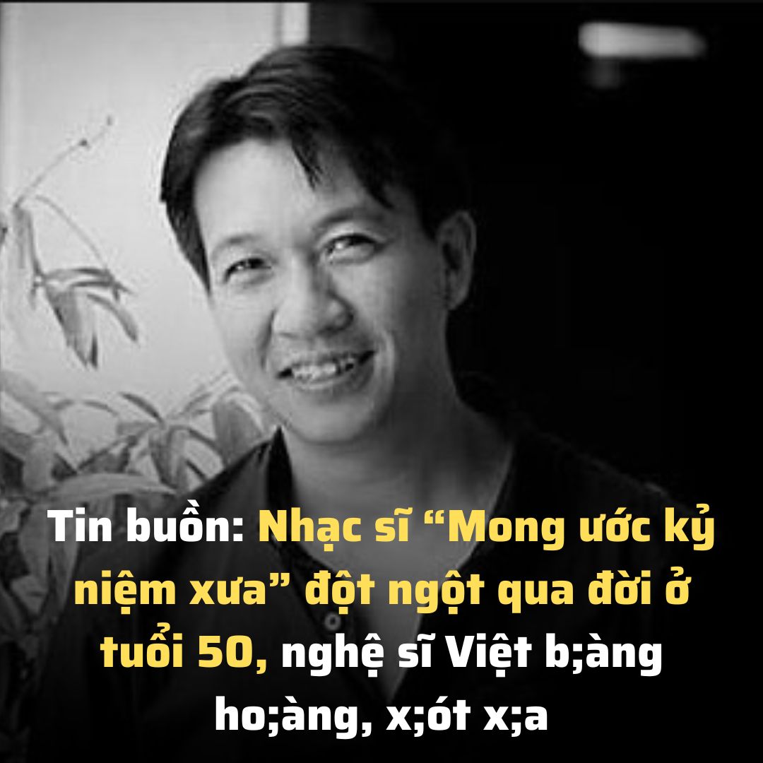 Tin buồn: Nhạc sĩ “Mong ước kỷ niệm xưa” đột ngột qua đời ở tuổi 50 ...